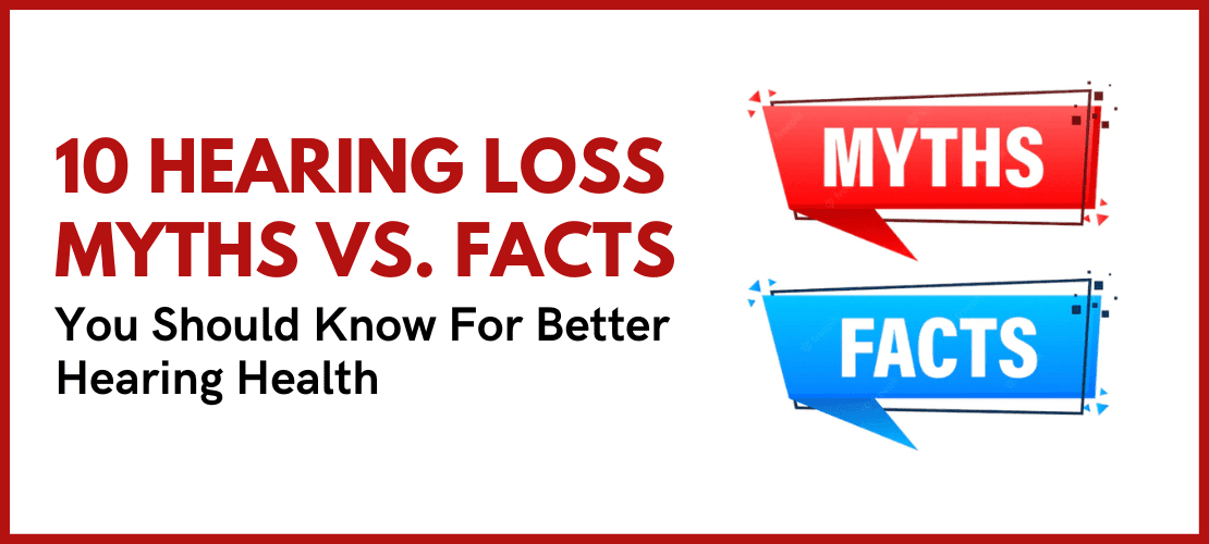 Hearing Loss Myths Vs Facts