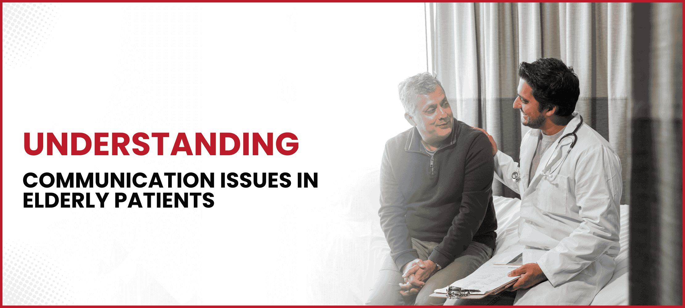 Select Understanding Communication Issues in Elderly Patients: The Distinction Between Hearing and Listening Understanding Communication Issues in Elderly Patients: The Distinction Between Hearing and Listening